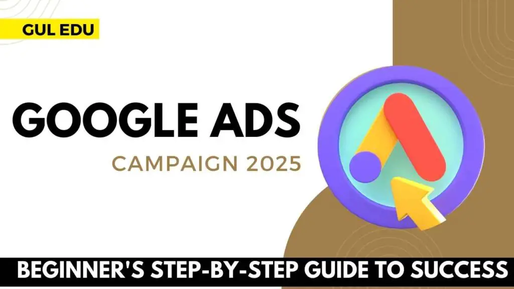 How to Create a Google Ad Campaign for Beginners in 2025 (Step-by-Step Guide) Gul Badeen