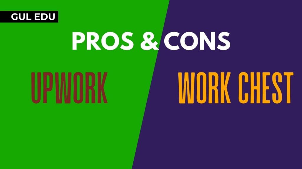 Pros and Cons of upwork and work chest gul badeen