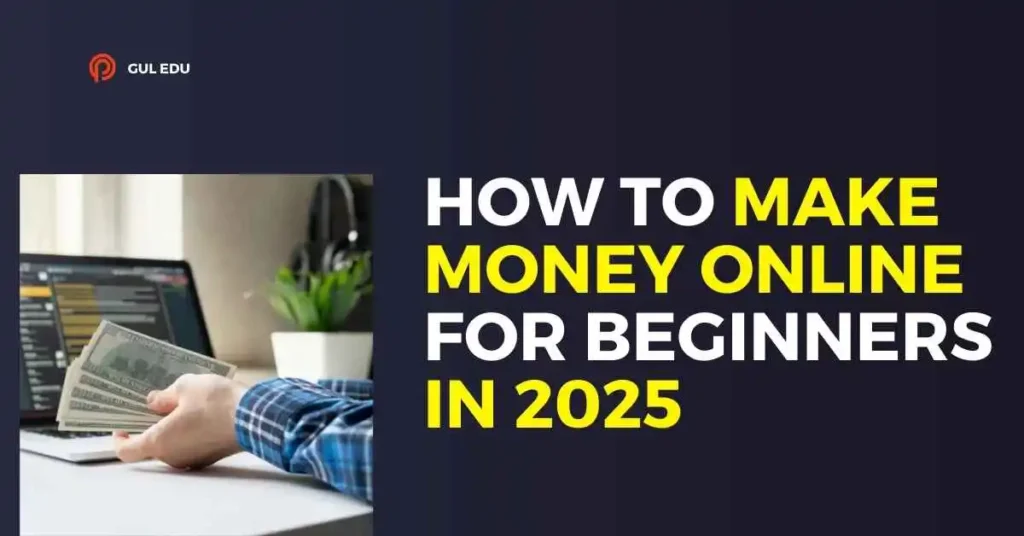 How to Make Money Online for Beginners in 2025